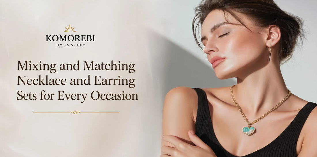 Mixing and Matching Necklace and Earring Sets for Every Occasion
